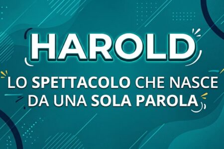 Harold - Lo spettacolo che nasce da una sola parola